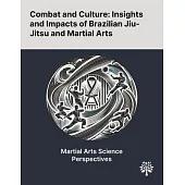 Combat and Culture: Insights and Impacts of Brazilian Jiu-Jitsu and Martial Arts