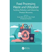 Food Processing Waste and Utilization: Tackling Pollution and Enhancing Product Recovery