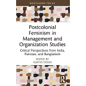 Postcolonial Feminism in Management and Organization Studies: Critical Perspectives from India, Pakistan, and Bangladesh