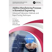 Additive Manufacturing Processes in Biomedical Engineering: Advanced Fabrication Methods and Rapid Tooling Techniques