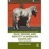 Race, Gender, and Identity in American Equine Art: 1832 to the Present