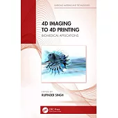 4D Imaging to 4D Printing: Biomedical Applications