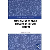 Embodiment of Divine Knowledge in Early Judaism