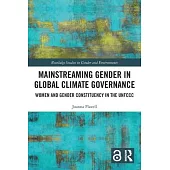 Mainstreaming Gender in Global Climate Governance: Women and Gender Constituency in the Unfccc