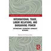 International Trade, Labor Relations, and Bargaining Power: International Strawberry Commodity Networks