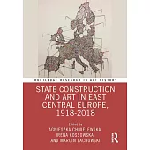 State Construction and Art in East Central Europe, 1918-2018