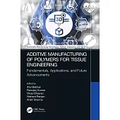 Additive Manufacturing of Polymers for Tissue Engineering: Fundamentals, Applications, and Future Advancements