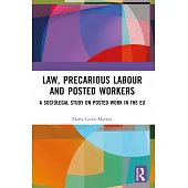 Law, Precarious Labour and Posted Workers: A Sociolegal Study on Posted Work in the EU