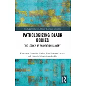 Pathologizing Black Bodies: The Legacy of Plantation Slavery