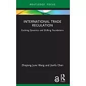 International Trade Regulation: Evolving Dynamics and Shifting Foundations