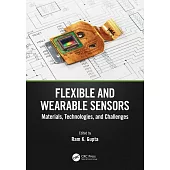 Flexible and Wearable Sensors: Materials, Technologies, and Challenges