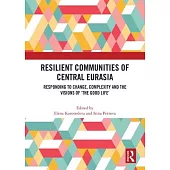 Resilient Communities of Central Eurasia: Responding to Change, Complexity and the Visions of ’The Good Life’