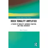 Rock Tonality Amplified: A Theory of Modality, Harmonic Function, and Tonal Hierarchy