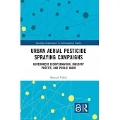 Urban Aerial Pesticide Spraying Campaigns: Government Disinformation, Industry Profits, and Public Harm