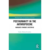 Posthumanity in the Anthropocene: Margaret Atwood’s Dystopias