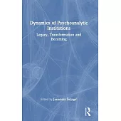 Dynamics of Psychoanalytic Institutions: Legacy, Transformation and Becoming