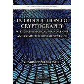 Introduction to Cryptography with Mathematical Foundations and Computer Implementations