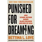 Punished for Dreaming: How School Reform Harms Black Children and How We Heal