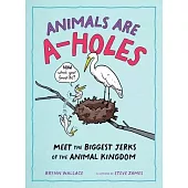 Animals Being Assholes: Overbearing Otters, Bullying Dolphins, and Penguin Kidnappers: Meet the Biggest Jerks of the Animal Kingdom