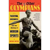 The Other Olympians: Fascism, Queerness, and the Making of Modern Sports