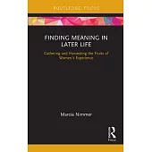 Finding Meaning in Later Life: Gathering and Harvesting the Fruits of Women’s Experience