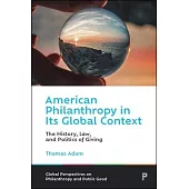 American Philanthropy in Its Global Context: The History, Law, and Politics of Giving