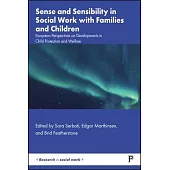 Sense and Sensibility in Social Work with Families and Children: European Perspectives on Developments in Child Protection and Welfare