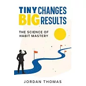 Tiny Changes, Big Results: The Science of Habit Mastery