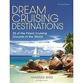 Dream Cruising Destinations 2nd Edition: 25 of the Finest Cruising Grounds in the World