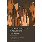 Regulation-Making in the United Kingdom and Australia: Democratic Legitimacy, Safeguards and Executive Aggrandisement