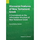 Discourse Features of New Testament Greek: A Coursebook on the Information Structure of New Testament Greek, 2nd Edition, Revised