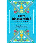 Tarot Disassembled Guidebook: Deconstructing the Symbols of the Major and Minor Arcana