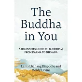The Buddha in You: A Beginner’s Guide to Buddhism, from Karma to Nirvana