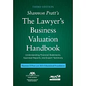 Shannon Pratt’s the Lawyer’s Business Valuation Handbook: Understanding Financial Statements, Appraisal Reports, and Expert Testimony, Third Edition