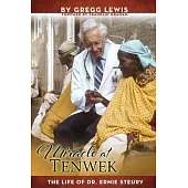 Miracle at Tenwek: The Life of Dr. Ernie Steury