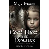 Coal Dust and Dreams - The Story of a Girl and Her Pit Pony in the Coal Mines of Wales