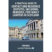 A Practical Guide to Contact and Residence Disputes, Including Remedies, for Family Lawyers in Scotland