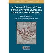 An Annotated Corpus of Three Hundred Proverbs, Sayings, and Idioms in Eastern Jibbali/Śḥərɛ̄́́t