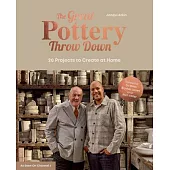 The Great Pottery Throw Down: The Ultimate Guide to Making Pottery at Home