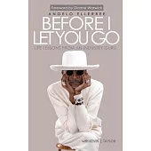 Before I Let You Go: Life Lessons From An Industry Guru