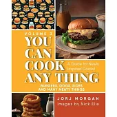 You Can Cook Any Thing: A Guide for Newly Inspired Cooks! Burgers, Dogs, Sides And Many Meaty Things