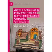 Memory, Anniversaries and Mental Health in International Historical Perspective: Faith in Reform