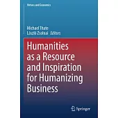 Humanities as a Resource and Inspiration for Humanizing Business