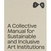 Islands of Kinship: A Collective Manual for Sustainable and Inclusive Art Institutions