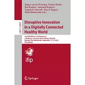 Disruptive Innovation in a Digitally Connected Healthy World: 23rd Ifip Wg 6.11 Conference on E-Business, E-Services and E-Society, I3e 2024, Heerlen,