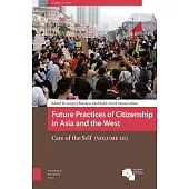 Future Practices of Citizenship in Asia and the West: Care of the Self (Volume III)