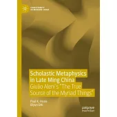 Scholastic Metaphysics in Late Ming China: Giulio Aleni’s the True Source of the Myriad Things