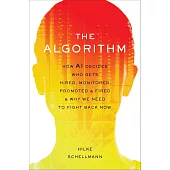 Algorithm: How Ai Decides Who Gets Hired, Monitored, Promoted, and Fired and Why We Need to Fight Back Now