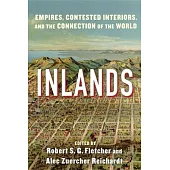 Inlands: Empires, Contested Interiors, and the Connection of the World