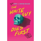 The White Guy Dies First: 13 Scary Stories of Fear and Power